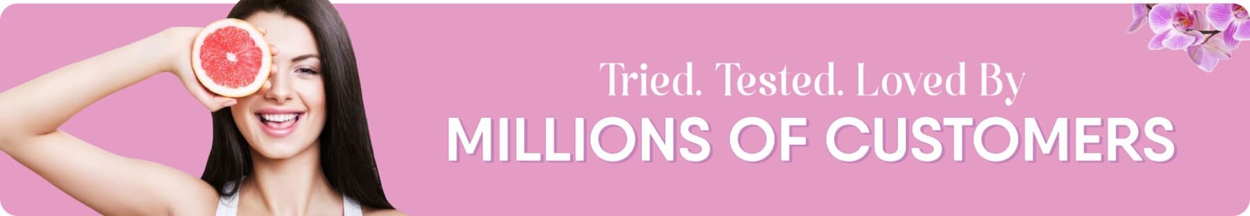 Tried. Tested. Loved by millions of customers